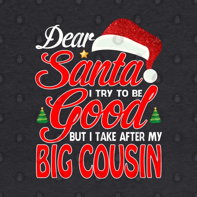 Dear Santa I Tried To Be Good But I Take After My BIG COUSIN T-Shirt by intelus